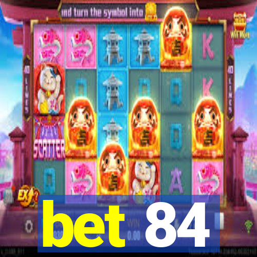 bet 84